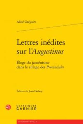 Couverture du livre « Lettres inédites sur l'Augustinus ; éloge du jansénisme dans le sillage des Provinciales » de Abbe Gregoire aux éditions Classiques Garnier