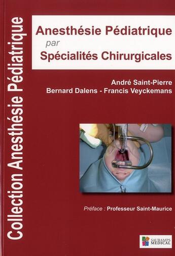 Couverture du livre « Anesthésie pédiatrique par spécialités chirurgicales » de Bernard Dalens et Francis Veyckemans et Andre Saint-Pierre aux éditions Sauramps Medical