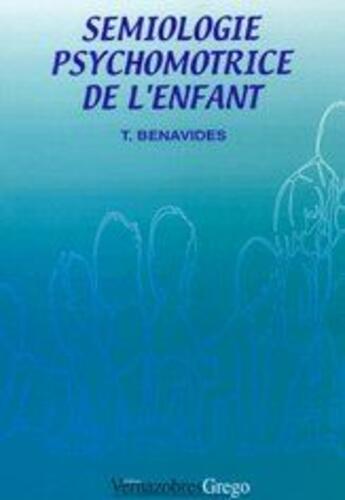 Couverture du livre « Sémiologie psychomotrice de l'enfant » de Benavides aux éditions Vernazobres Grego