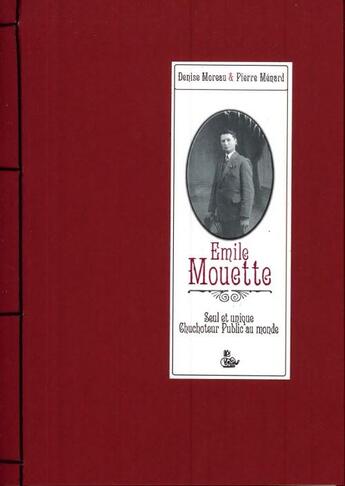 Couverture du livre « Emile Mouette ; seul et unique chuchoteur public au monde » de Pierre Menard et Denise Moreau aux éditions Petit Vehicule