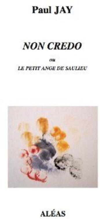 Couverture du livre « Non credo ou le petit ange de Saulieu » de Paul Jay aux éditions Aleas