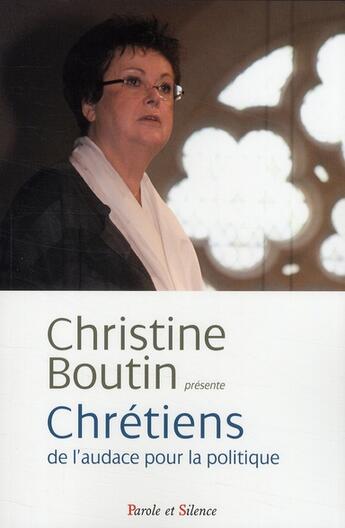 Couverture du livre « Chrétiens, de l'audace pour la politique » de Boutin C aux éditions Parole Et Silence