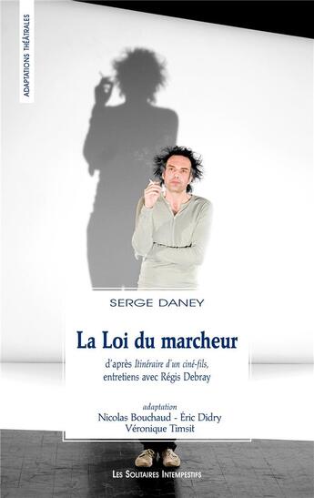 Couverture du livre « La loi du marcheur ; entretiens avec Régis Debray » de Serge Daney aux éditions Solitaires Intempestifs