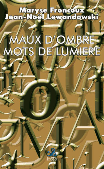 Couverture du livre « MAUX D'OMBRE, MOTS DE LUMIERE » de Froncoux/Lewandowski aux éditions Ixcea