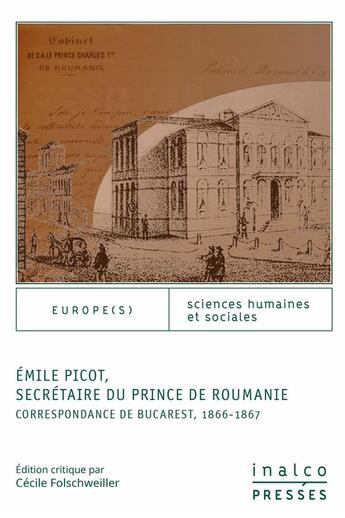 Couverture du livre « Emile Picot, secrétaire du prince de Roumanie ; correspondance de Bucarest, 1866-1867 » de Cecile Folschweiller aux éditions Les Presses De L'inalco