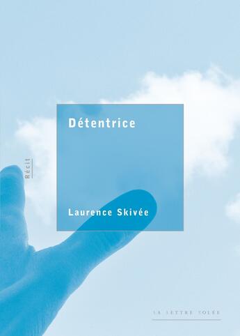 Couverture du livre « DÉTENTRICE » de Laurence Skivée aux éditions Lettre Volee