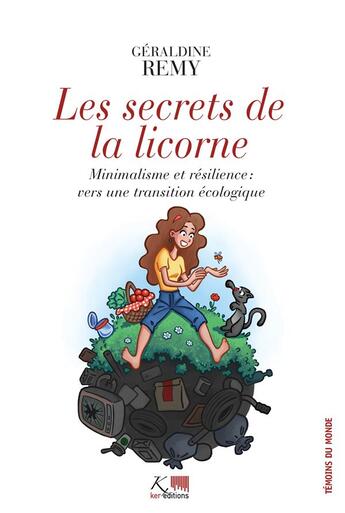 Couverture du livre « Les secrets de la licorne ; minimalisme et résilience : vers une transition écologique » de Geraldine Remy aux éditions Ker Editions