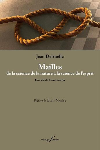 Couverture du livre « Mailles, de la science de la nature à la science de l'esprit ; une vie de franc-maçon » de Jean Delruelle aux éditions Editions F Deville