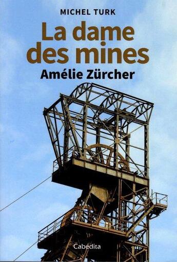 Couverture du livre « La dames des mines : Amélie Zurcher » de Michel Turk aux éditions Cabedita