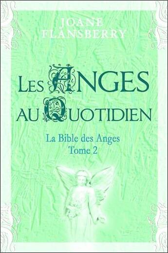 Couverture du livre « La bible des anges t.2 ; les anges au quotidien » de Joane Flansberry aux éditions Dauphin Blanc