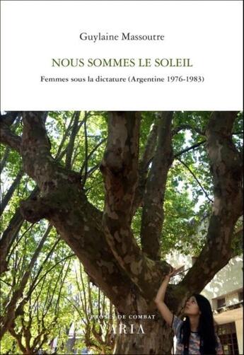 Couverture du livre « Nous sommes le soleil - femmes sous la dictature, argentine 1976-1983 » de Guylaine Massoutre aux éditions Editions Varia