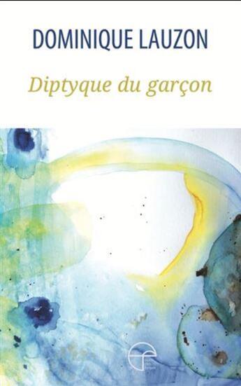 Couverture du livre « Diptyque du garçon » de Dominique Lauzon aux éditions Ecrits Des Forges