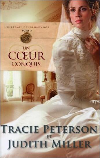 Couverture du livre « L'héritage des Broadmoor Tome 3 ; un coeur conquis » de Tracie Peterson et Judith Miller aux éditions Ada