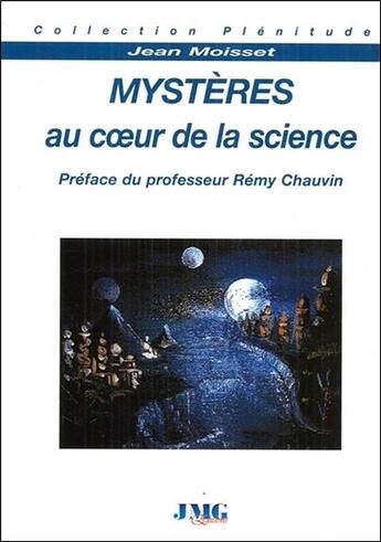 Couverture du livre « Mystères au coeur de la science » de Jean Moisset aux éditions Jmg