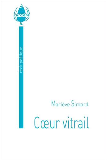 Couverture du livre « Coeur vitrail » de Marieve Simard aux éditions La Cardere