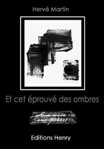 Couverture du livre « Et cet éprouvé des ombres » de Herve Martin aux éditions Editions Henry