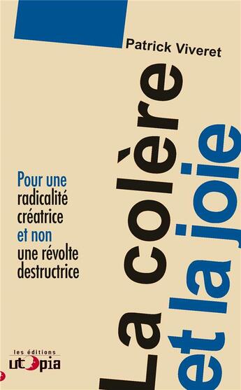 Couverture du livre « La colère et la joie : pour une radicalité créatrice et non une révolte destructrice » de Patrick Viveret aux éditions Utopia