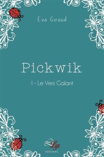 Couverture du livre « Pickwik Tome 1 ; le vers galant » de Giraud Eva aux éditions Lilys