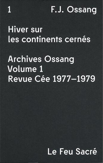 Couverture du livre « Hiver sur les continents cernés ; archives Ossang Tome 1 ; revue Cée 1977-1979 » de Frederic-Jacques Ossang aux éditions Le Feu Sacre