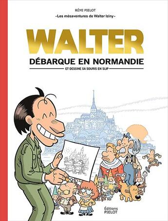 Couverture du livre « Les mésaventures de Walter Iziny t.1 ; Walter débarque en Normandie (et dessine sa souris en slip) » de Dominique Thomas et Remi Pielot aux éditions Editions Pielot