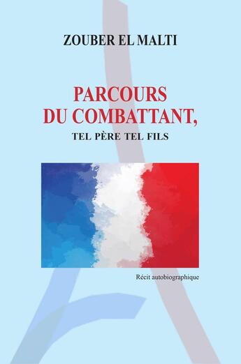 Couverture du livre « Parcours du combattant, tel père tel fils » de Zouber El Malti aux éditions Zouber El Malti