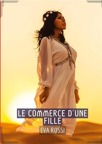 Couverture du livre « Le Commerce d'une Fille : Séduction et Désir : Le Voyage Sensuel d'une Femme » de Rossi Eva aux éditions Tredition