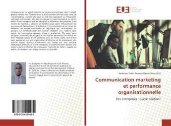 Couverture du livre « Communication marketing et performance organisationnelle : Des entreprises : quelle relation? » de Anderson Yehiri Romaric Dasse Zokou aux éditions Editions Universitaires Europeennes