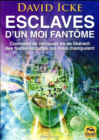 Couverture du livre « Esclaves d'un moi fantôme ; comment se retrouver en se libérant des forces occultes qui nous manipulent » de David Icke aux éditions Macro Editions