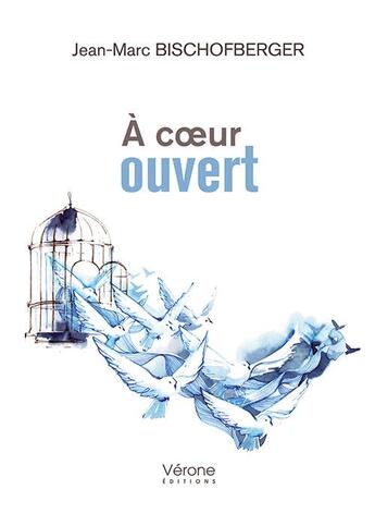 Couverture du livre « À coeur ouvert » de Jean-Marc Bischofberger aux éditions Verone