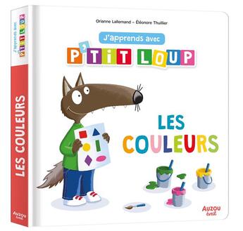 Couverture du livre « J'apprends avec P'tit Loup : les couleurs » de Orianne Lallemand et Eleonore Thuillier aux éditions Philippe Auzou