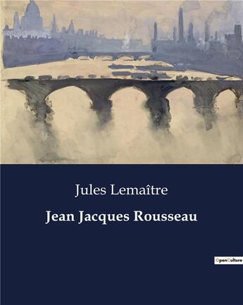 Couverture du livre « Jean Jacques Rousseau » de Jules Lemaître aux éditions Culturea