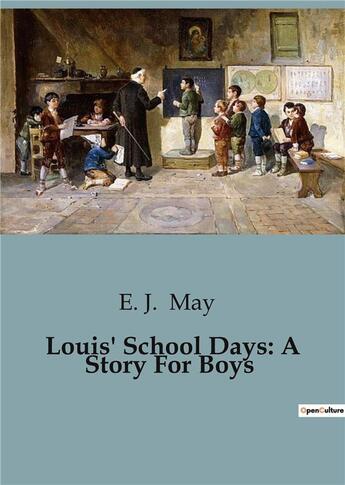 Couverture du livre « Louis' School Days: A Story For Boys » de May E. J. aux éditions Culturea