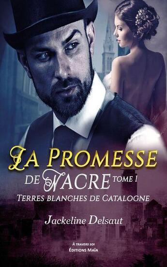 Couverture du livre « Terres blanches de Catalogne Tome 1 : La promesse de nacre » de Jackeline Delsaut aux éditions Editions Maia