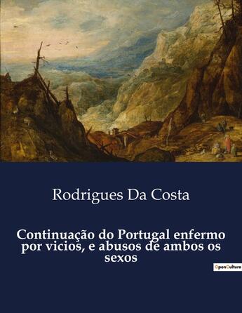 Couverture du livre « Continuação do Portugal enfermo por vicios, e abusos de ambos os sexos » de Rodrigues Da Costa aux éditions Culturea