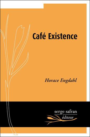 Couverture du livre « Café existence » de Horace Engdahl aux éditions Serge Safran