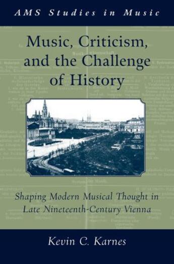 Couverture du livre « Music, Criticism, and the Challenge of History: Shaping Modern Musical » de Karnes Kevin aux éditions Oxford University Press Usa