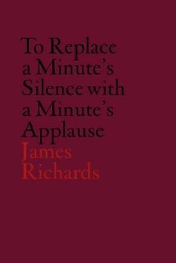 Couverture du livre « V-a-c collection: james richards: to replace a minute's silence with a minute's applause » de Omar Kholeif aux éditions Whitechapel Gallery