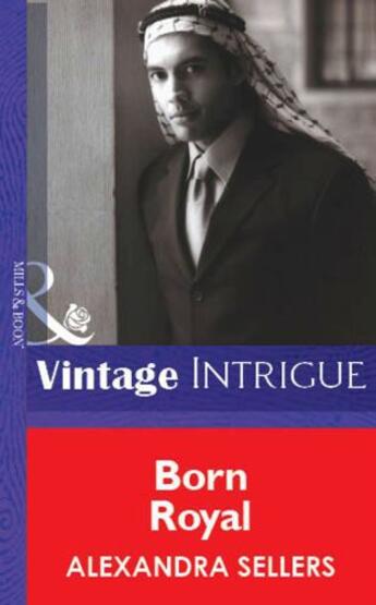 Couverture du livre « Born Royal (Mills & Boon Vintage Intrigue) » de Alexandra Sellers aux éditions Mills & Boon Series