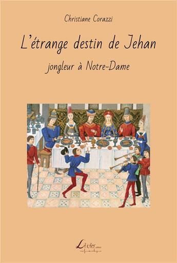 Couverture du livre « L'étrange destin de Jehan : jongleur à Notre-Dame » de Christiane Corazzi aux éditions Livio Editions