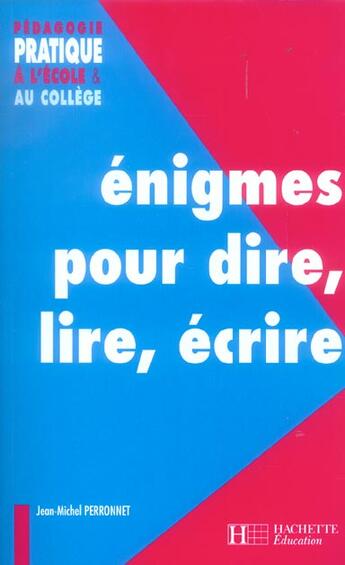 Couverture du livre « Enigmes pour dire, lire, ecrire - ecole, college » de Perronnet J-M. aux éditions Hachette Education