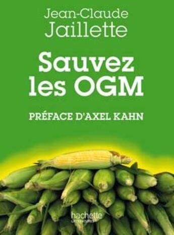 Couverture du livre « Sauvez les OGM » de Jaillette Jean-Claud aux éditions Hachette Litteratures