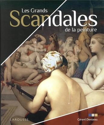 Couverture du livre « Les grands scandales de la peinture » de Gérard Denizeau aux éditions Larousse