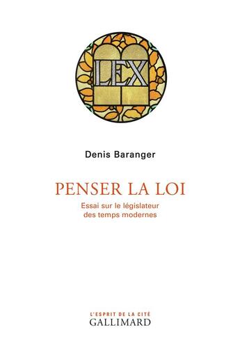 Couverture du livre « Penser la loi ; essai sur le législateur des temps modernes » de Denis Baranger aux éditions Gallimard