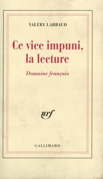 Couverture du livre « Ce vice impuni, la lecture... - domaine francais » de Valery Larbaud aux éditions Gallimard (patrimoine Numerise)