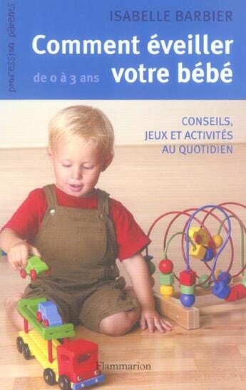 Couverture du livre « Comment eveiller votre bebe de 0 a 3 ans - conseils, jeux et activites au quotidien » de Isabelle Barbier aux éditions Flammarion