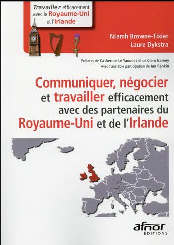 Couverture du livre « Communiquer, négocier et travailler efficacement avec des partenaires du Royaume Uni et de l'Irlande » de Laure Dykstra et Niamh Browne-Tixier aux éditions Afnor