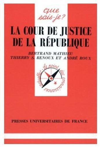 Couverture du livre « La cour de justice de la République » de Thierry S. Renoux et Roux/Andre et Bertrand Mathieu aux éditions Que Sais-je ?