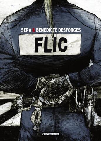 Couverture du livre « Flic » de Sera/Desforges aux éditions Casterman