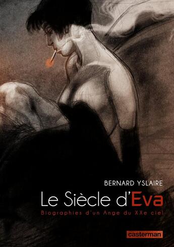 Couverture du livre « Le siecle d'Eva ; biographie d'un ange du XXe siècle » de Bernard Yslaire aux éditions Casterman