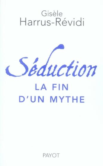 Couverture du livre « Séduction la fin d'un mythe » de Harrus-Revidi Gisèle aux éditions Payot